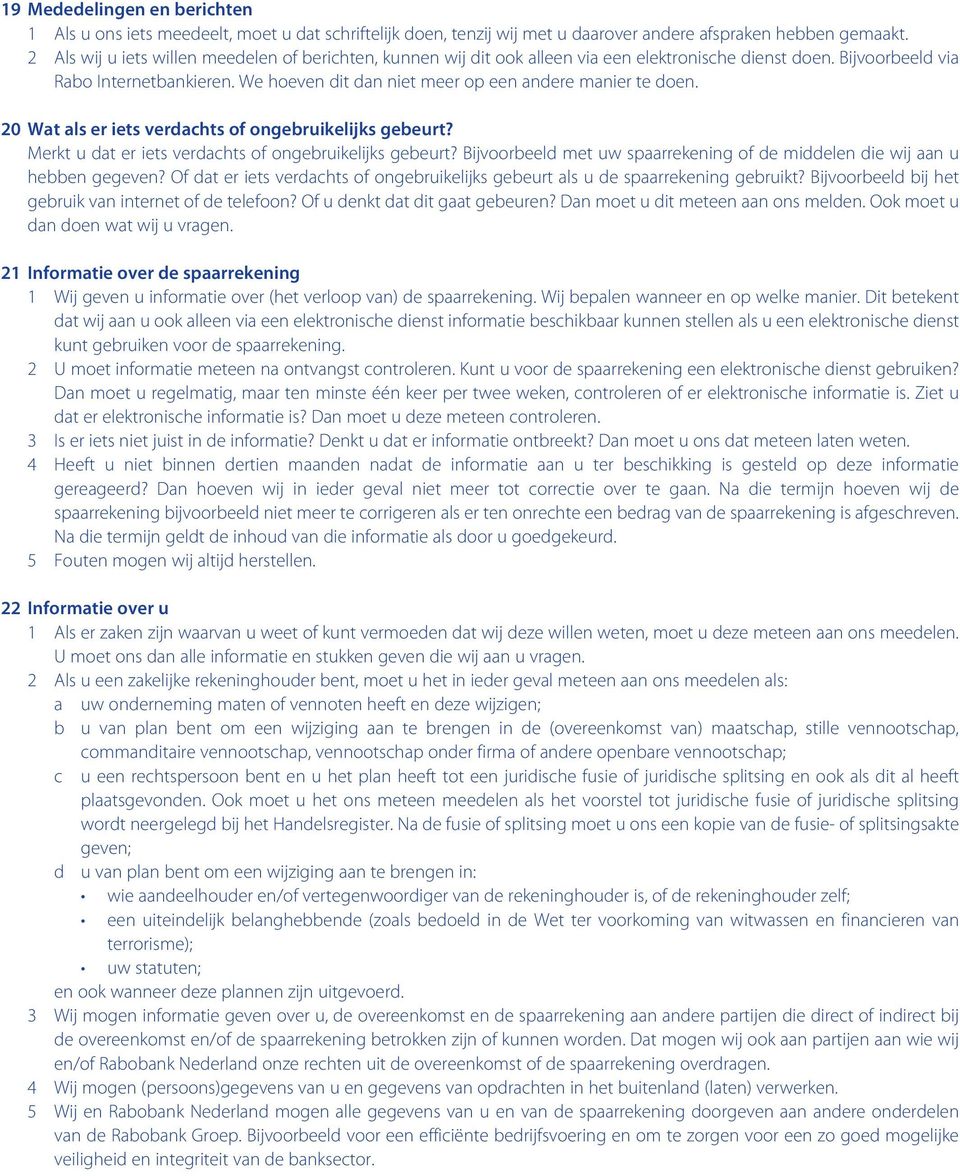 We hoeven dit dan niet meer op een andere manier te doen. 20 Wat als er iets verdachts of ongebruikelijks gebeurt? Merkt u dat er iets verdachts of ongebruikelijks gebeurt?