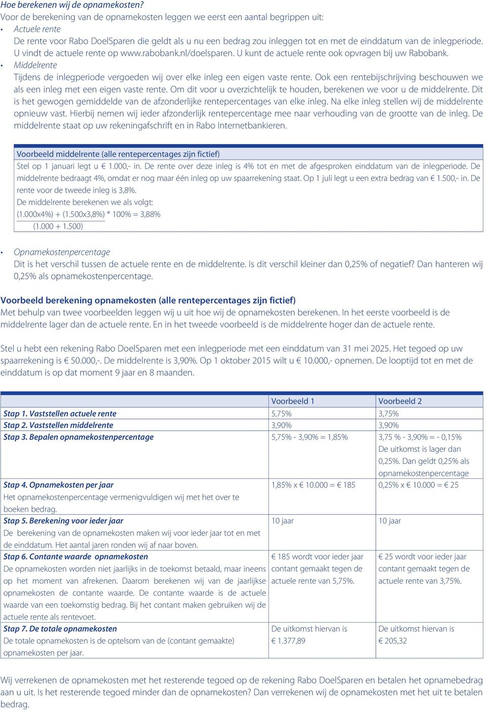 inlegperiode. U vindt de actuele rente op www.rabobank.nl/doelsparen. U kunt de actuele rente ook opvragen bij uw Rabobank.