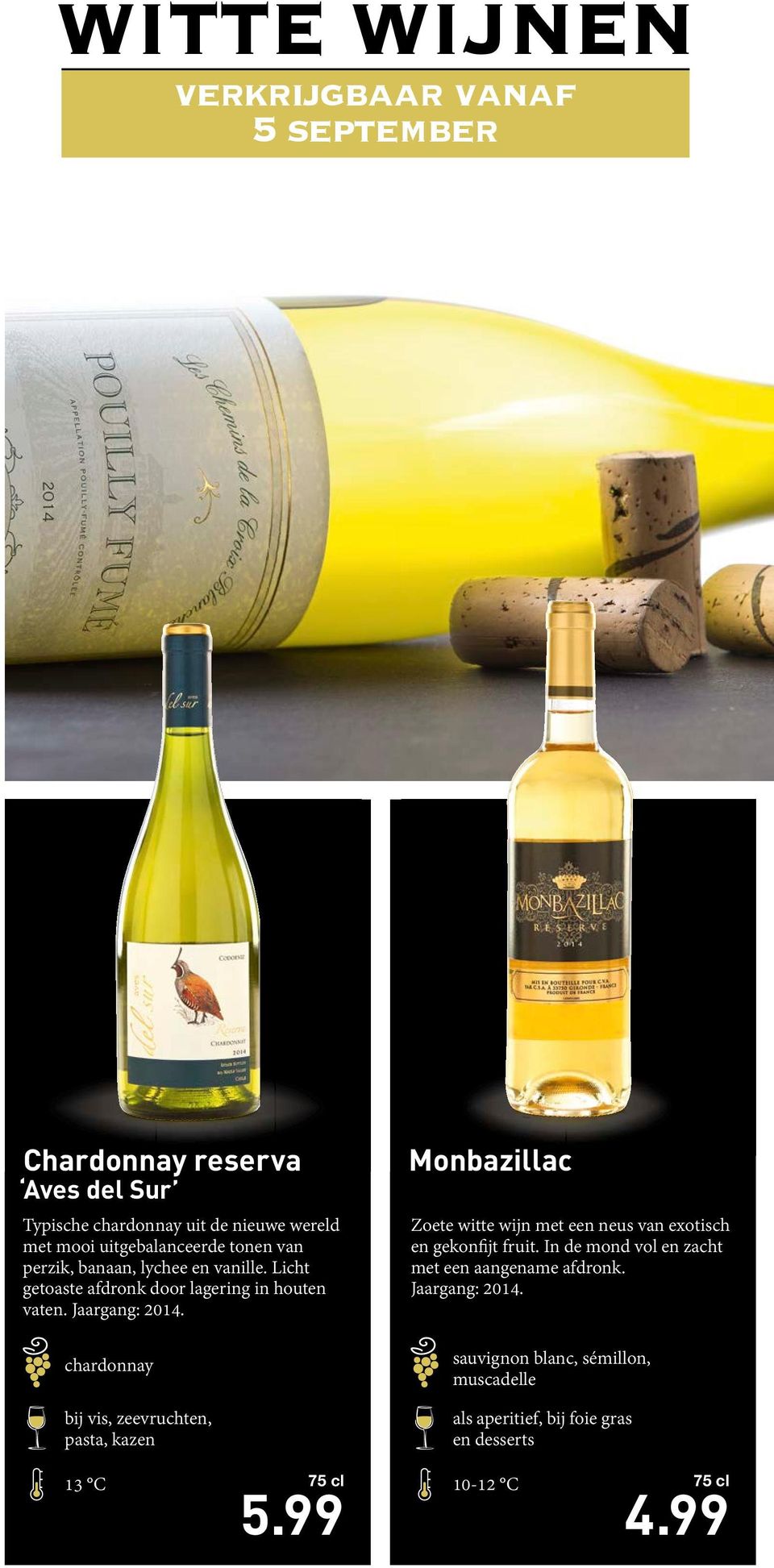 chardonnay bij vis, zeevruchten, pasta, kazen Monbazillac Zoete witte wijn met een neus van exotisch en gekonfijt fruit.