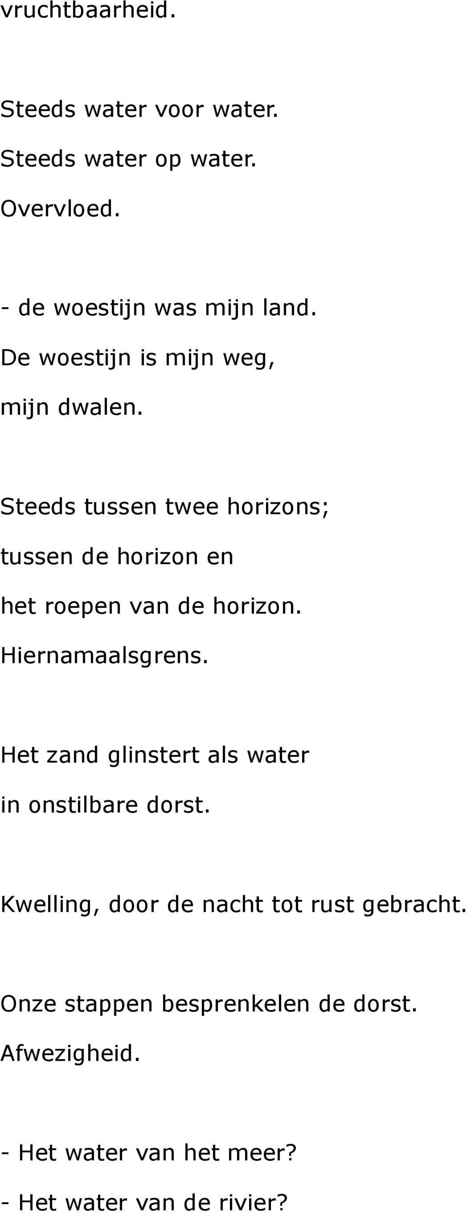 Steeds tussen twee horizons; tussen de horizon en het roepen van de horizon. Hiernamaalsgrens.