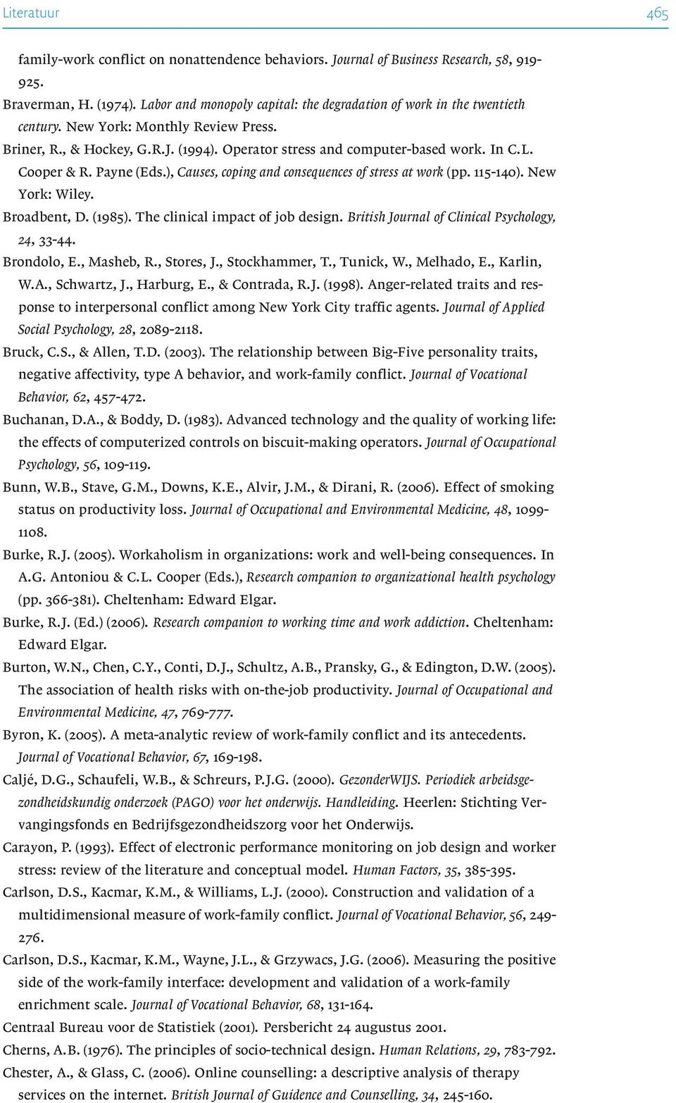 Payne (Eds.), Causes, coping and consequences of stress at work (pp. 115-140). New York: Wiley. Broadbent, D. (1985). The clinical impact of job design.