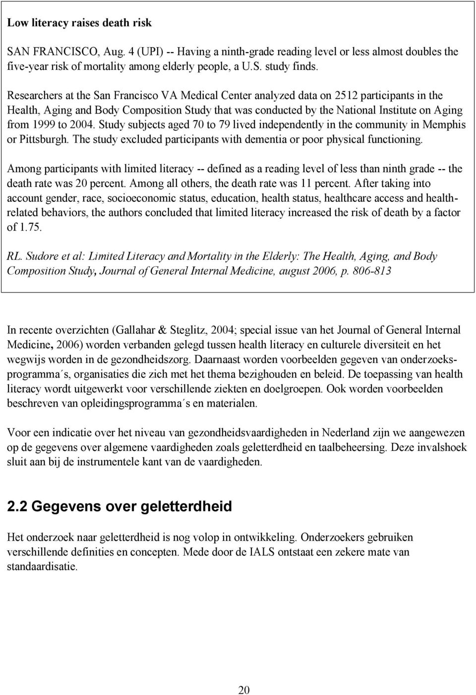 to 2004. Study subjects aged 70 to 79 lived independently in the community in Memphis or Pittsburgh. The study excluded participants with dementia or poor physical functioning.