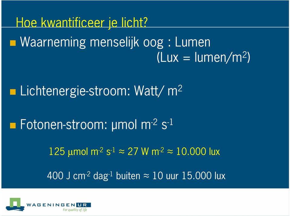 Lichtenergie stroom: Watt/ m 2 Fotonen stroom: mol m