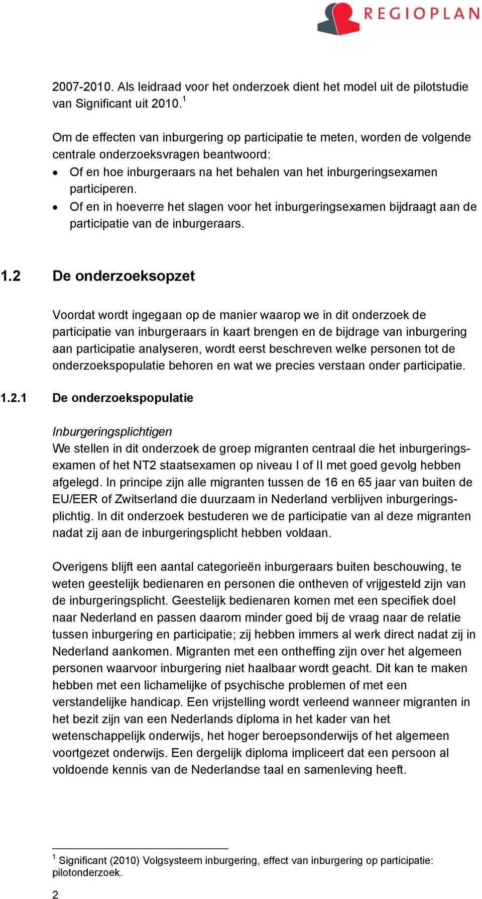 Of en in hoeverre het slagen voor het inburgeringsexamen bijdraagt aan de participatie van de inburgeraars. 1.