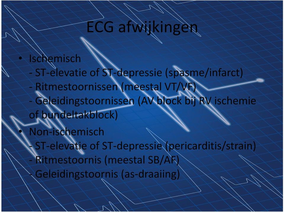 ischemie of bundeltakblock) Non-ischemisch - ST-elevatie of ST-depressie