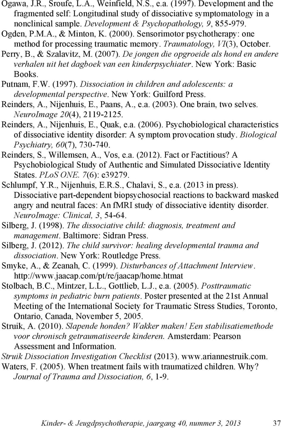 , & Szalavitz, M. (2007). De jongen die opgroeide als hond en andere verhalen uit het dagboek van een kinderpsychiater. New York: Basic Books. Putnam, F.W. (1997).