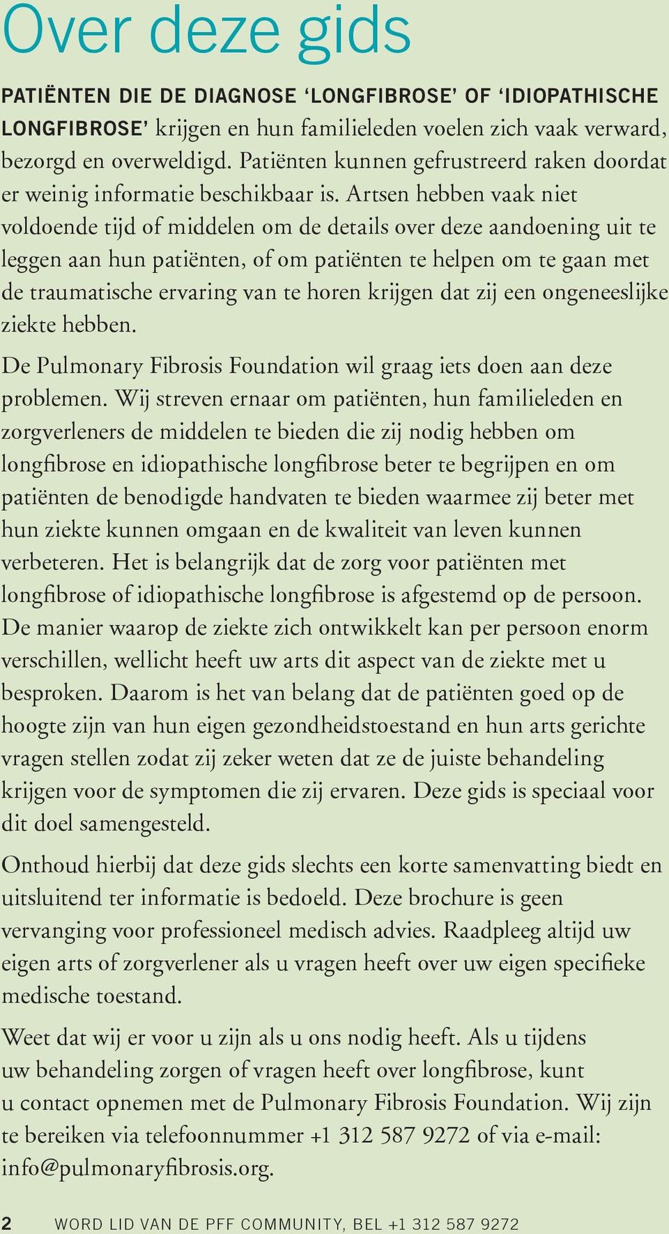 Artsen hebben vaak niet voldoende tijd of middelen om de details over deze aandoening uit te leggen aan hun patiënten, of om patiënten te helpen om te gaan met de traumatische ervaring van te horen