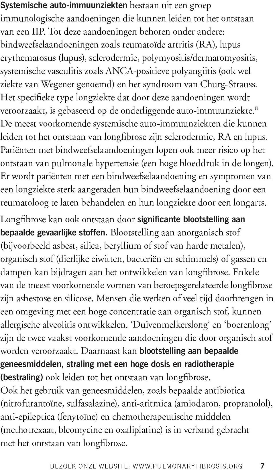 zoals ANCA-positieve polyangiitis (ook wel ziekte van Wegener genoemd) en het syndroom van Churg-Strauss.