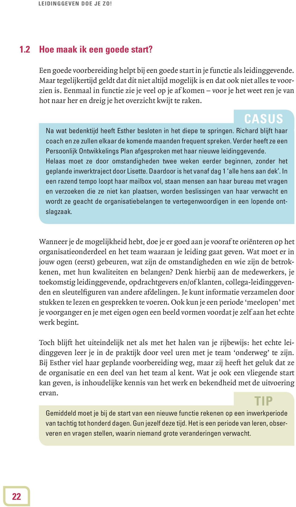 Eenmaal in functie zie je veel op je af komen voor je het weet ren je van hot naar her en dreig je het overzicht kwijt te raken. CASUS Na wat bedenktijd heeft Esther besloten in het diepe te springen.