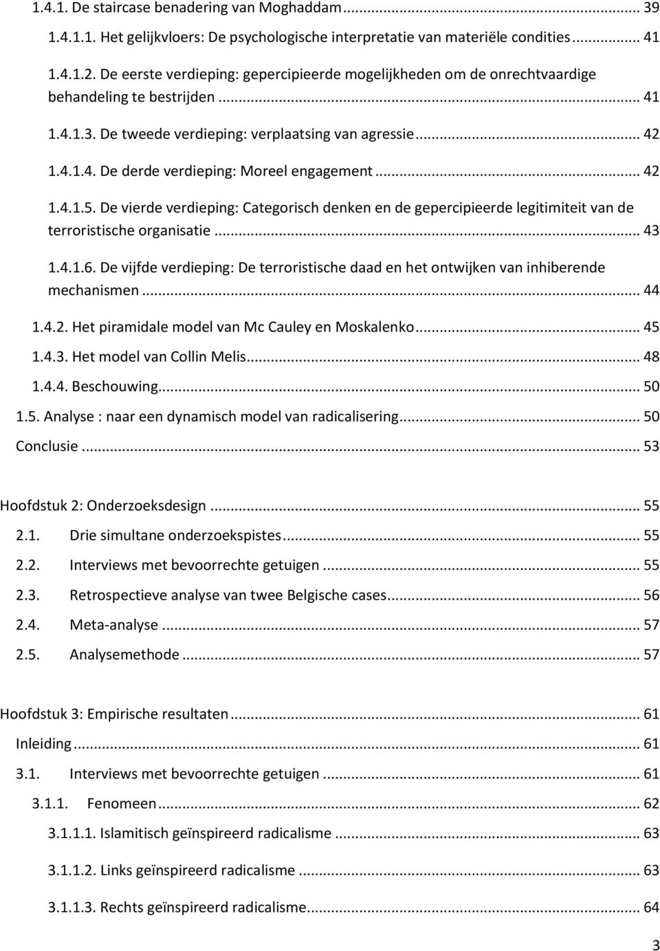 .. 42 1.4.1.5. De vierde verdieping: Categorisch denken en de gepercipieerde legitimiteit van de terroristische organisatie... 43 1.4.1.6.