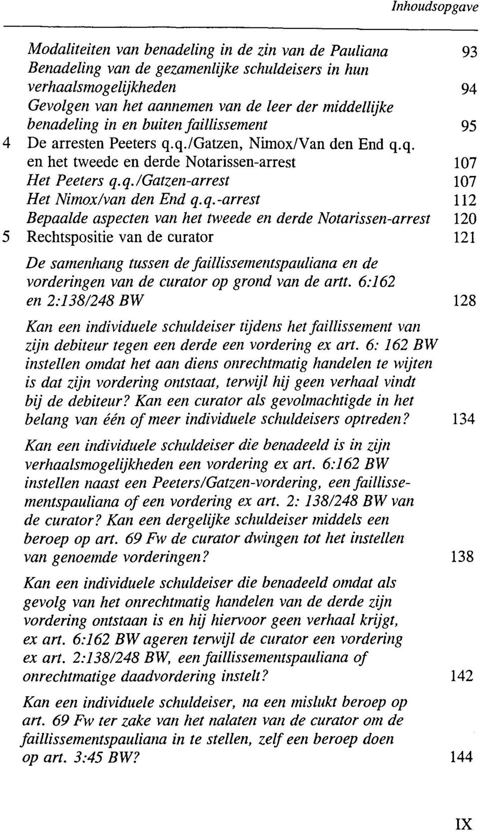 q./gatzen, Nimox/Van den End q.q. en het tweede en derde Notarissen-arrest 107 Het Peeters q.q./gatzen-arrest 107 Het Nimox/van den End q.q.-arrest 112 Bepaalde aspecten van het tweede en derde