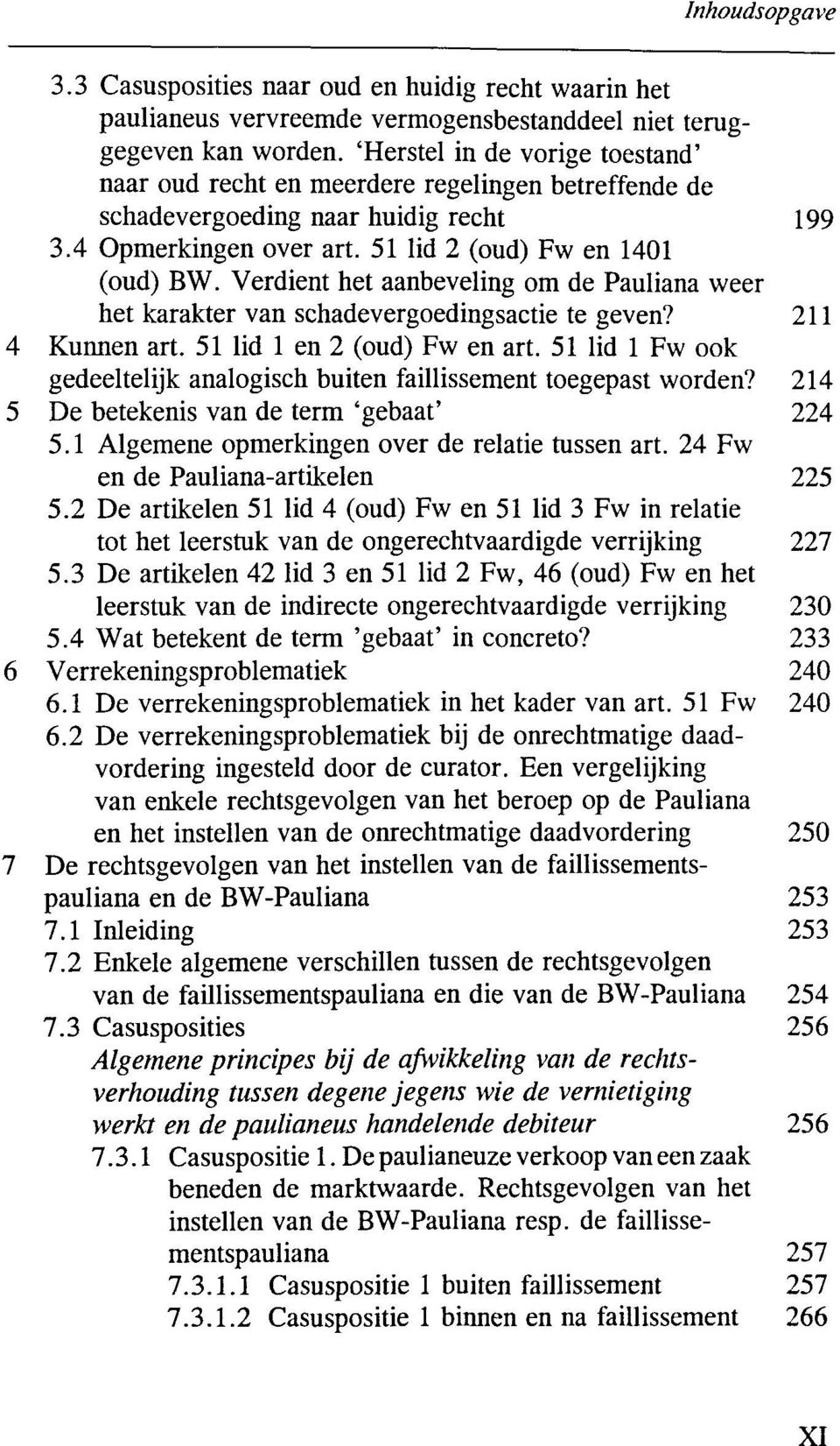 Verdient het aanbeveling om de Pauliana weer het karakter van schadevergoedingsactie te geven? 211 Kunnen art. 51 lid 1 en 2 (oud) Fw en art.