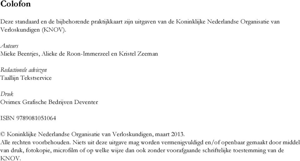 ISBN 9789081051064 Koninklijke Nederlandse Organisatie van Verloskundigen, maart 2013. Alle rechten voorbehouden.