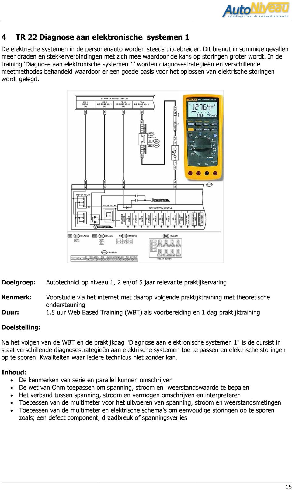 In de training Diagnose aan elektronische systemen 1 worden diagnosestrategieën en verschillende meetmethodes behandeld waardoor er een goede basis voor het oplossen van elektrische storingen wordt