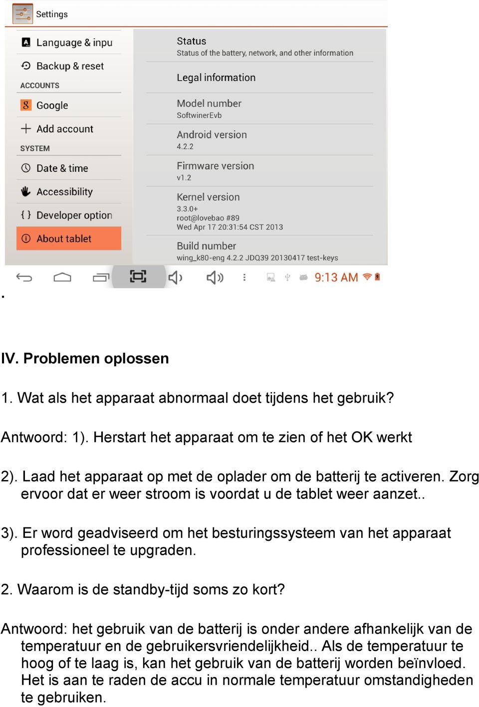 Er word geadviseerd om het besturingssysteem van het apparaat professioneel te upgraden. 2. Waarom is de standby-tijd soms zo kort?