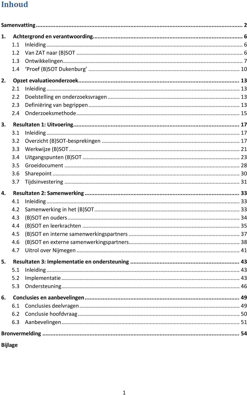 1 Inleiding... 17 3.2 Overzicht (B)SOT-besprekingen... 17 3.3 Werkwijze (B)SOT... 21 3.4 Uitgangspunten (B)SOT... 23 3.5 Groeidocument... 28 3.6 Sharepoint... 30 3.7 Tijdsinvestering... 31 4.