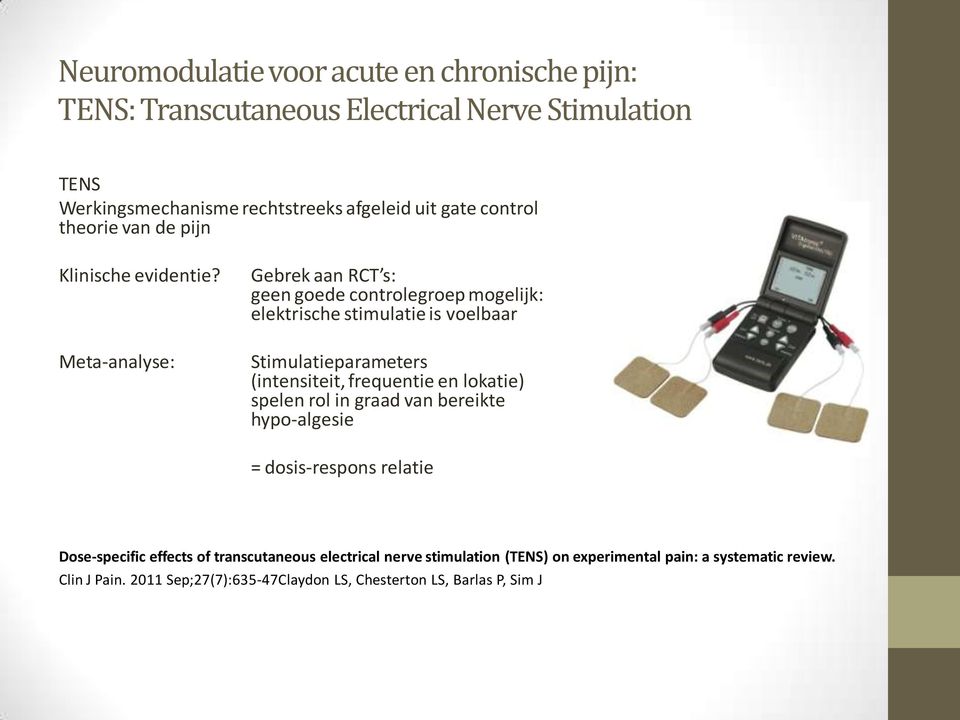 Meta-analyse: Gebrek aan RCT s: geen goede controlegroep mogelijk: elektrische stimulatie is voelbaar Stimulatieparameters (intensiteit,