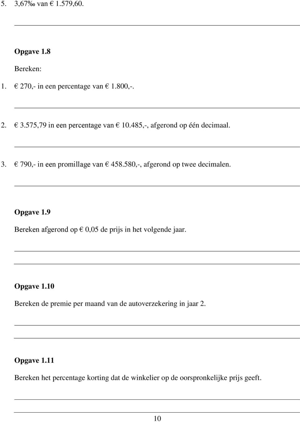 9 Bereken afgerond op 0,05 de prijs in het volgende jaar. Opgave 1.