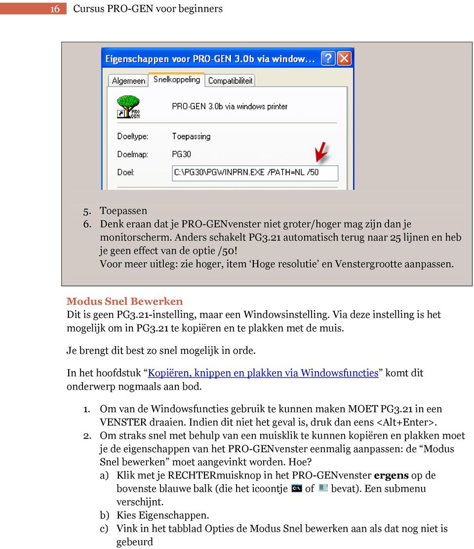 21-instelling, maar een Windowsinstelling. Via deze instelling is het mogelijk om in PG3.21 te kopiëren en te plakken met de muis. Je brengt dit best zo snel mogelijk in orde.