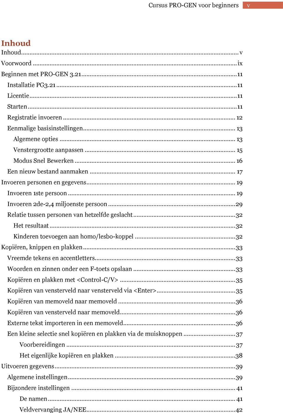 .. 19 Invoeren 1ste persoon... 19 Invoeren 2de-2,4 miljoenste persoon... 29 Relatie tussen personen van hetzelfde geslacht... 32 Het resultaat... 32 Kinderen toevoegen aan homo/lesbo-koppel.