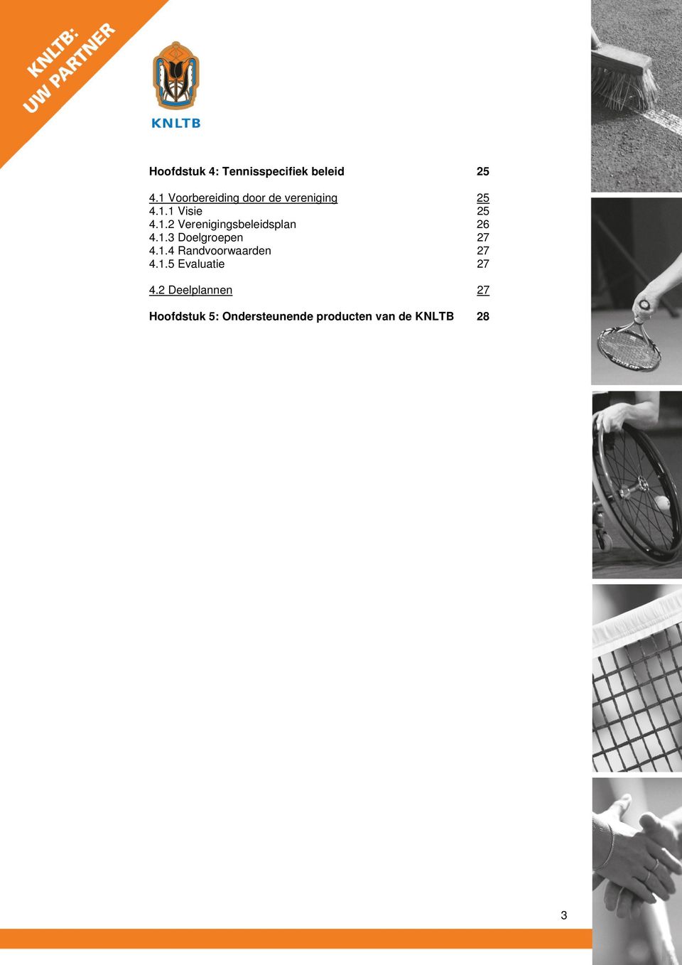 1.3 Doelgroepen 27 4.1.4 Randvoorwaarden 27 4.1.5 Evaluatie 27 4.