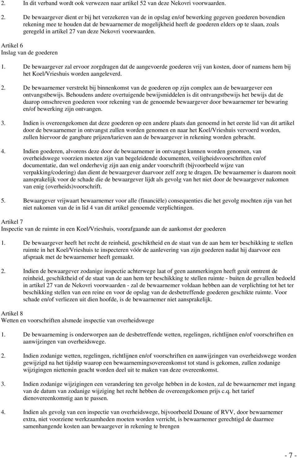 zoals geregeld in artikel 27 van deze Nekovri voorwaarden. Artikel 6 Inslag van de goederen 1.