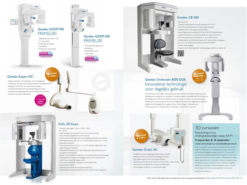 implantologie planning, endodontische en chirurgische behandelingen - Nieuw flatpanel met verbeterde 2D Pan en 3D DVT beeldkwaliteit - Scantijd 8.