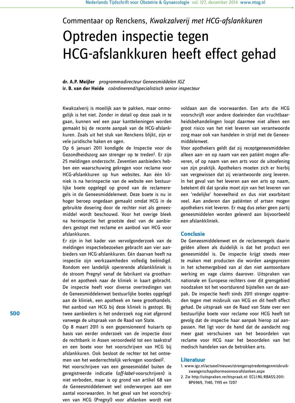 Zonder in detail op deze zaak in te gaan, kunnen wel een paar kanttekeningen worden gemaakt bij de recente aanpak van de HCG-afslankkuren.