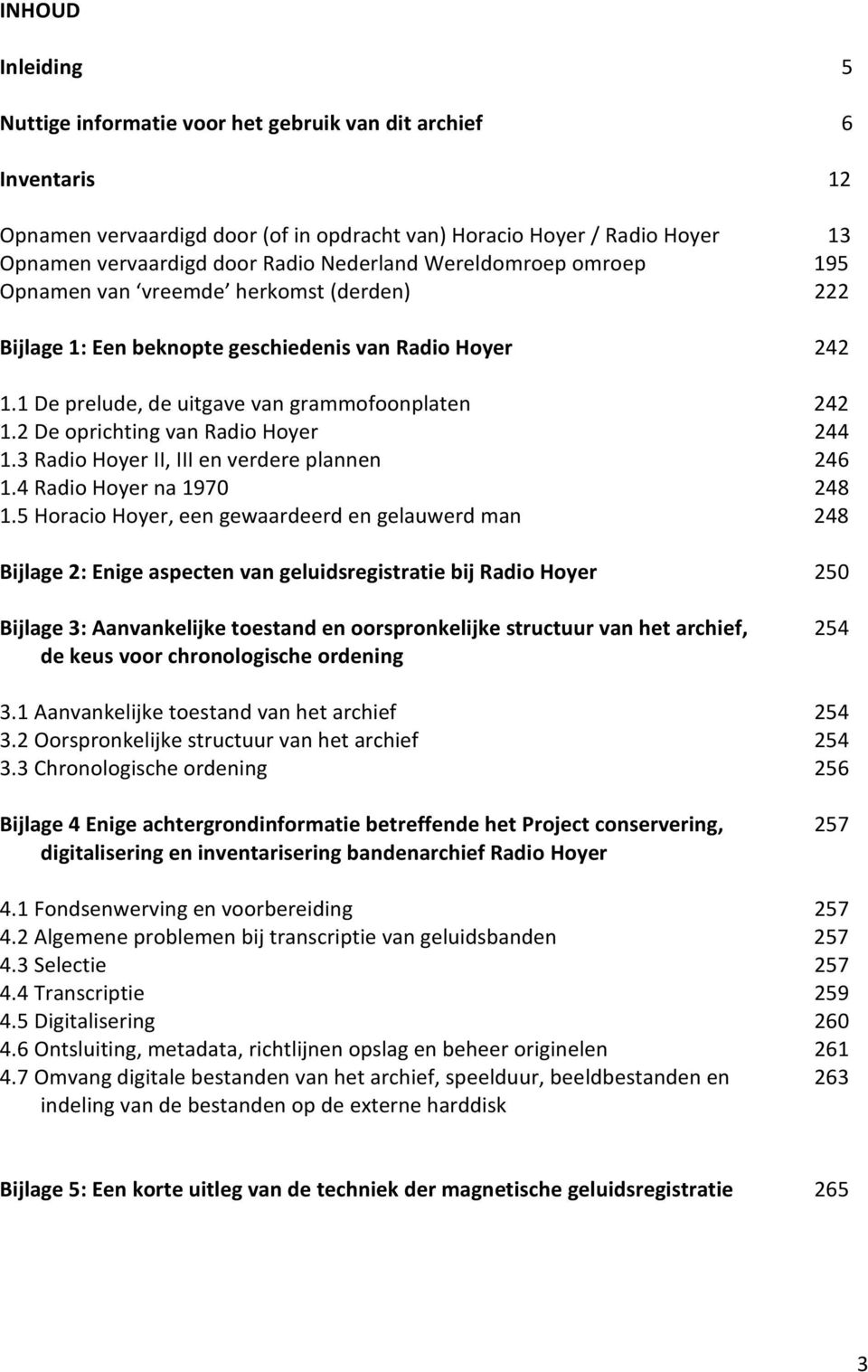 2 De oprichting van Radio Hoyer 244 1.3 Radio Hoyer II, III en verdere plannen 246 1.4 Radio Hoyer na 1970 248 1.