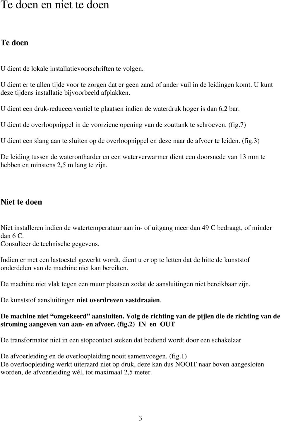 U dient de overloopnippel in de voorziene opening van de zouttank te schroeven. (fig.