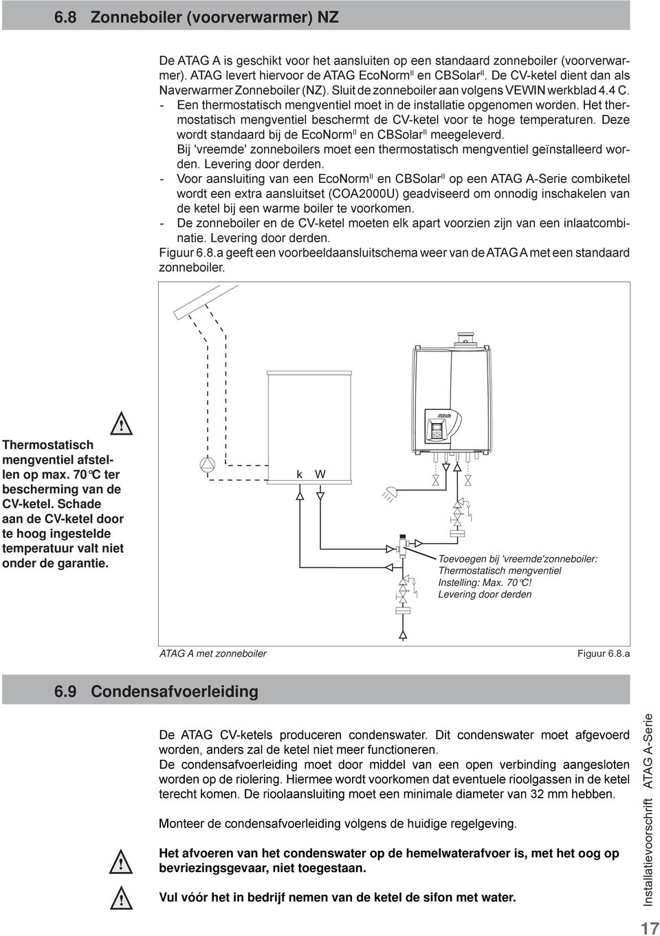 Het thermostatisch mengventiel beschermt de CV-ketel voor te hoge temperaturen. Deze wordt standaard bij de EcoNorm II en CBSolar II meegeleverd.