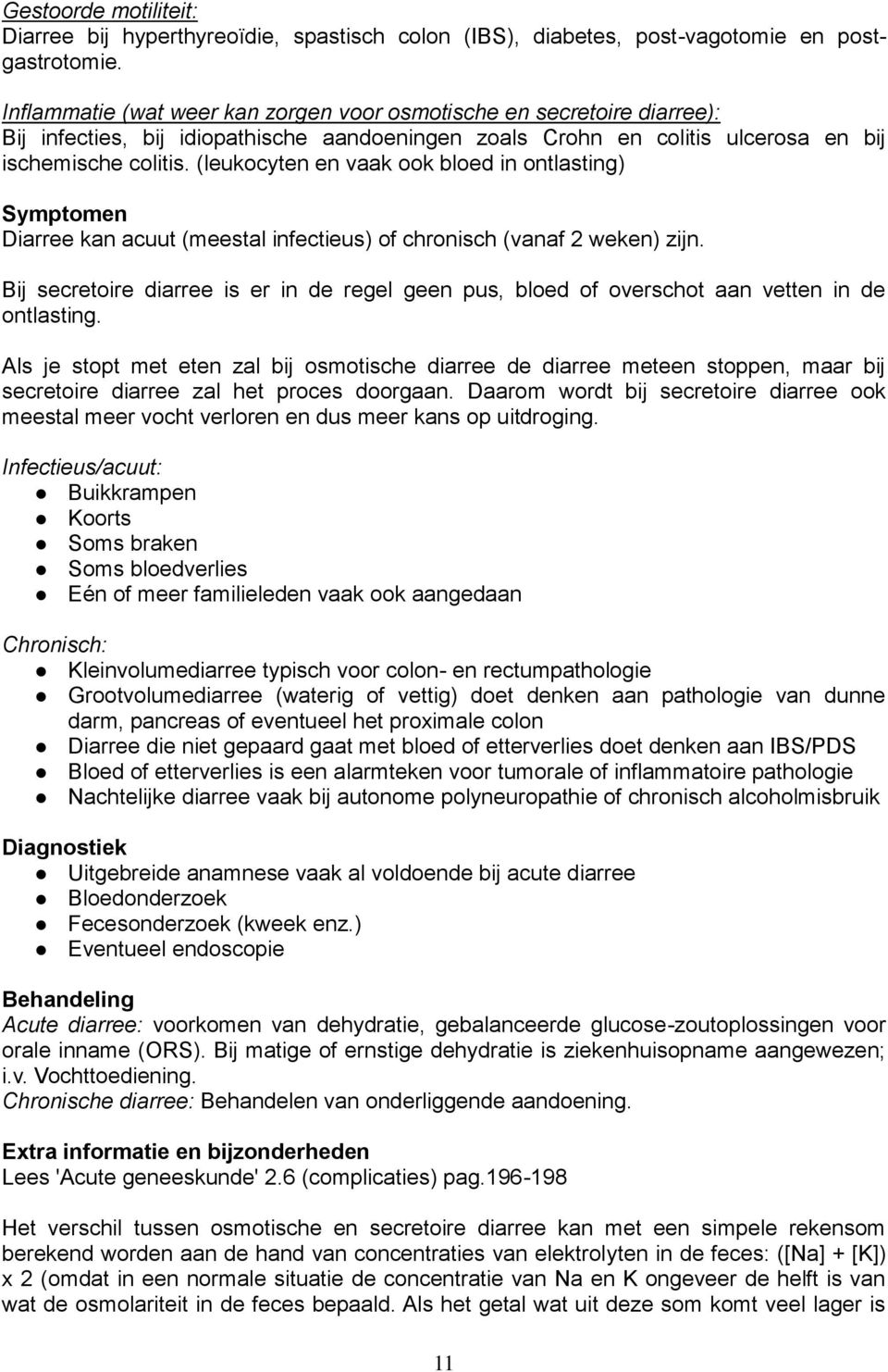 (leukocyten en vaak ook bloed in ontlasting) Diarree kan acuut (meestal infectieus) of chronisch (vanaf 2 weken) zijn.