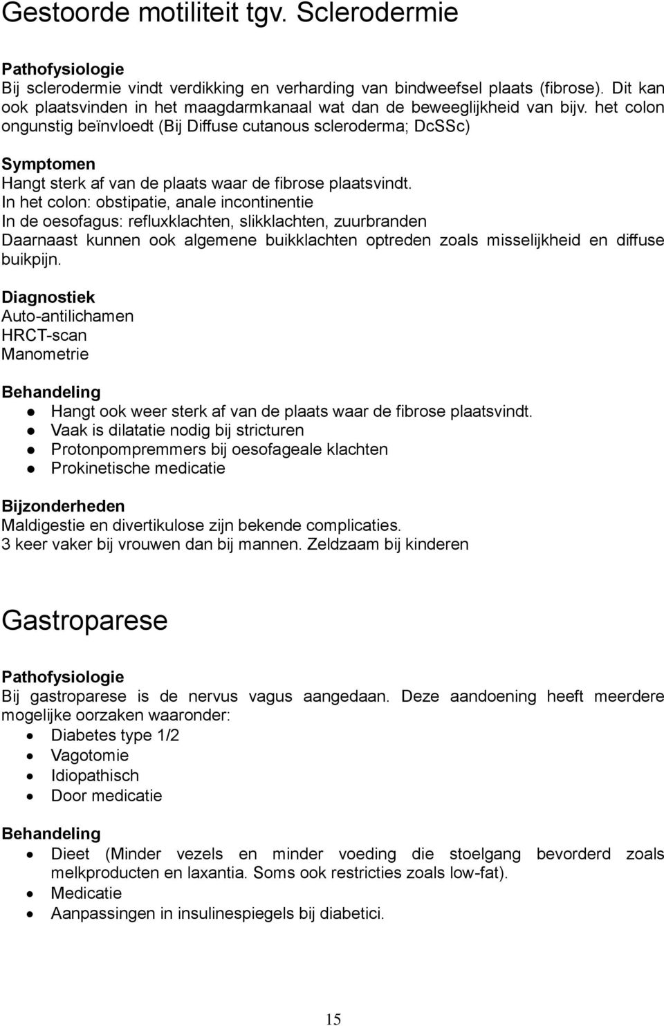 het colon ongunstig beïnvloedt (Bij Diffuse cutanous scleroderma; DcSSc) Hangt sterk af van de plaats waar de fibrose plaatsvindt.