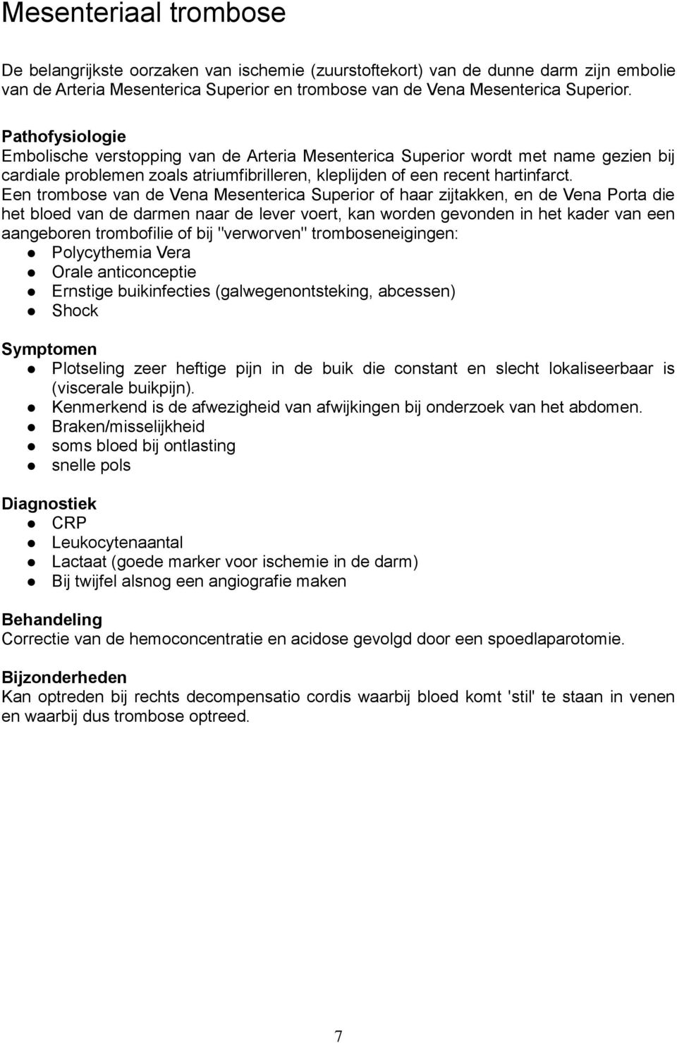 Een trombose van de Vena Mesenterica Superior of haar zijtakken, en de Vena Porta die het bloed van de darmen naar de lever voert, kan worden gevonden in het kader van een aangeboren trombofilie of