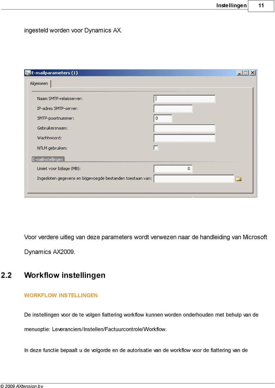 2 Workflow instellingen WORKFLOW INSTELLINGEN De instellingen voor de te volgen fiattering workflow kunnen worden