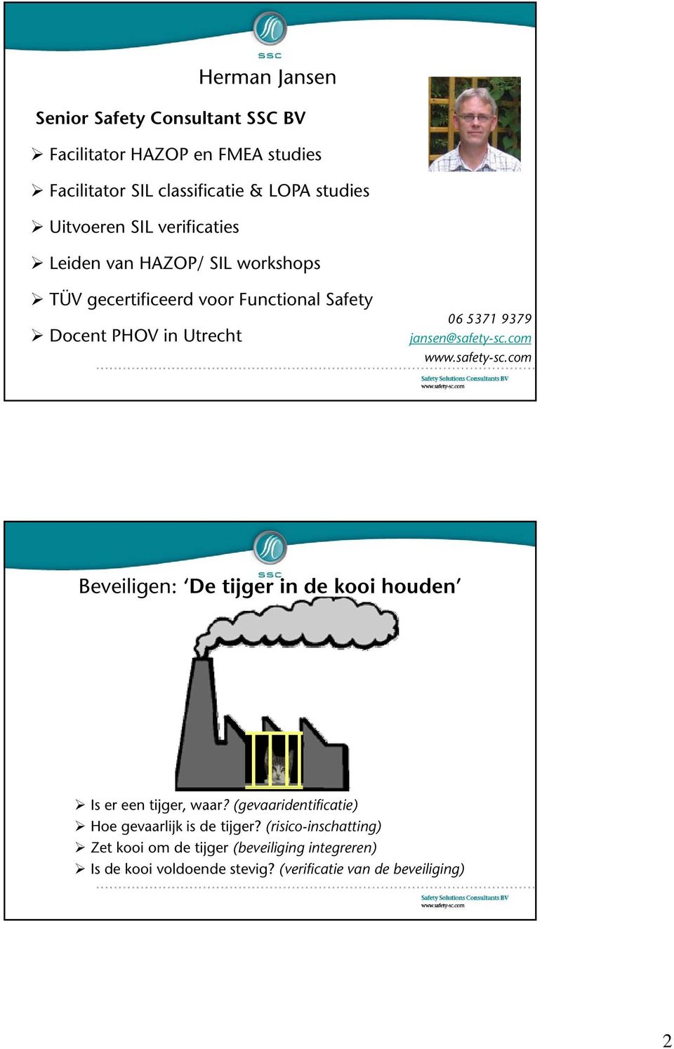 jansen@safety-sc.com www.safety-sc.com Beveiligen: De tijger in de kooi houden Is er een tijger, waar?