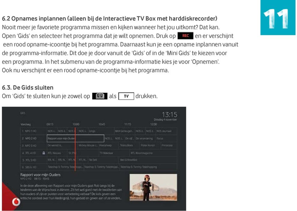 Daarnaast kun je een opname inplannen vanuit de programma-informatie. Dit doe je door vanuit de Gids of in de Mini Gids te kiezen voor een programma.