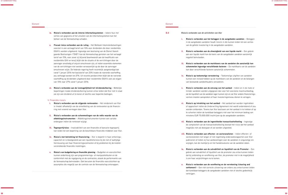 Fiscaal risico verbonden aan de ruling Het Wetboek Inkomstenbelastingen voorziet in een verlaagd tarief van 15% voor dividenden die door residentiële OGVV s worden uitgekeerd.