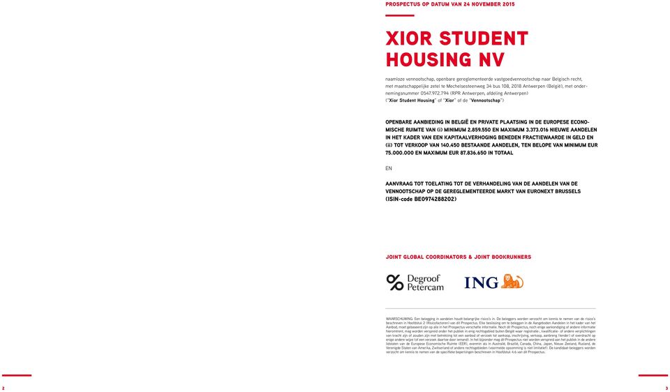 794 (RPR Antwerpen, afdeling Antwerpen) ( Xior Student Housing of Xior of de Vennootschap ) OPENBARE AANBIEDING IN BELGIË EN PRIVATE PLAATSING IN DE EUROPESE ECONO- MISCHE RUIMTE VAN (i) MINIMUM 2.