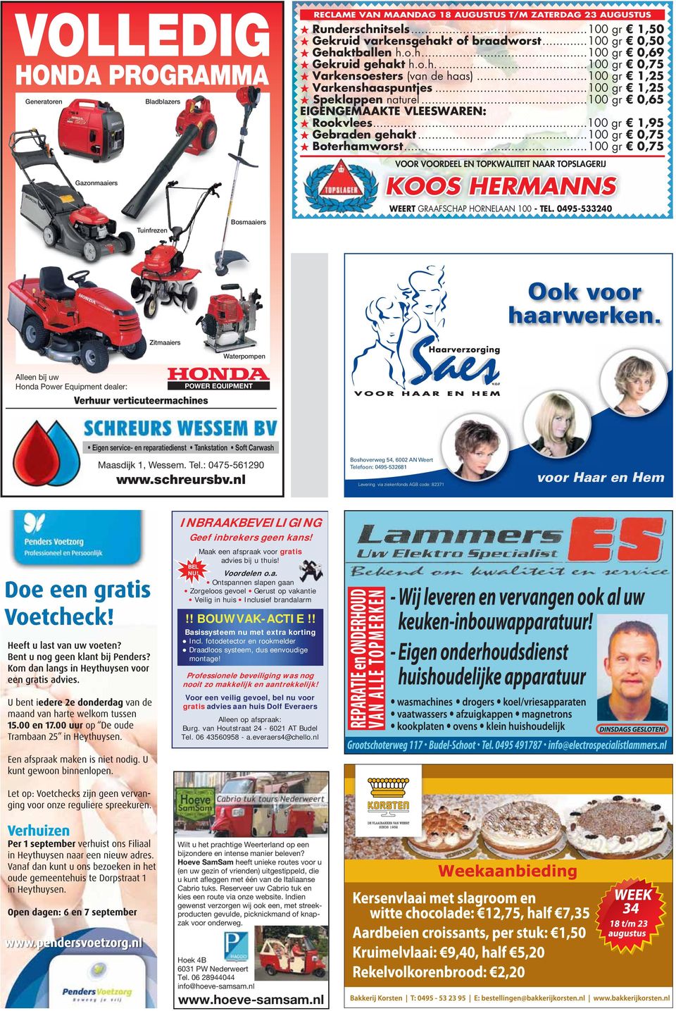 ..100 gr 0,75 VOOR VOORDEEL EN TOPKWALITEIT NAAR TOPSLAGERIJ KOOS HERMANNS GRAAFSCHAP HORNELAAN 100 - TEL. 0495-533240 Ook voor haarwerken. Verhuur verticuteermachines POWER EQUIPMENT SCHREURS B.V. Eigen service- en reparatiedienst Maasdijk Tankstation 1, Wessem.