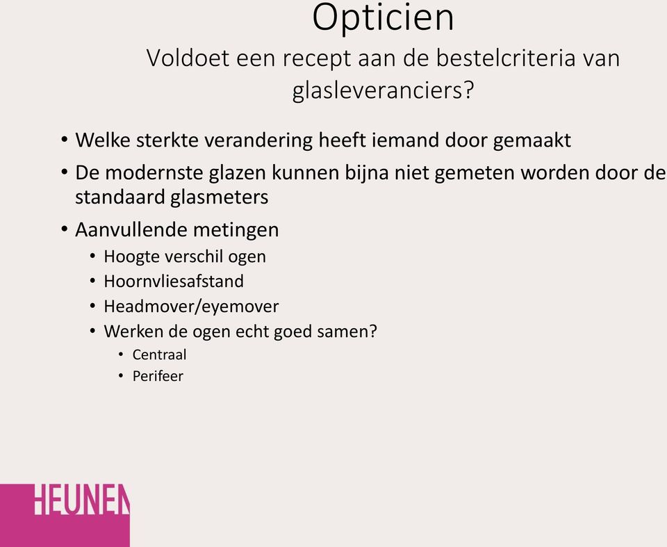 bijna niet gemeten worden door de standaard glasmeters Aanvullende metingen Hoogte