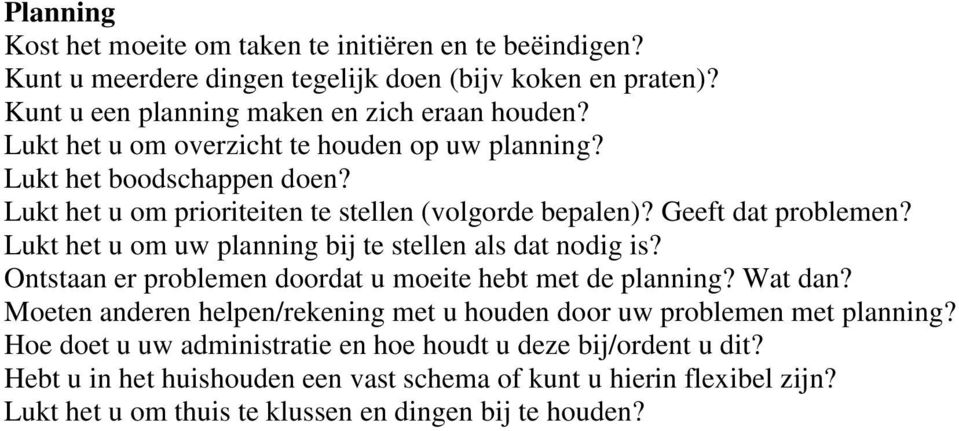 Lukt het u om uw planning bij te stellen als dat nodig is? Ontstaan er problemen doordat u moeite hebt met de planning? Wat dan?