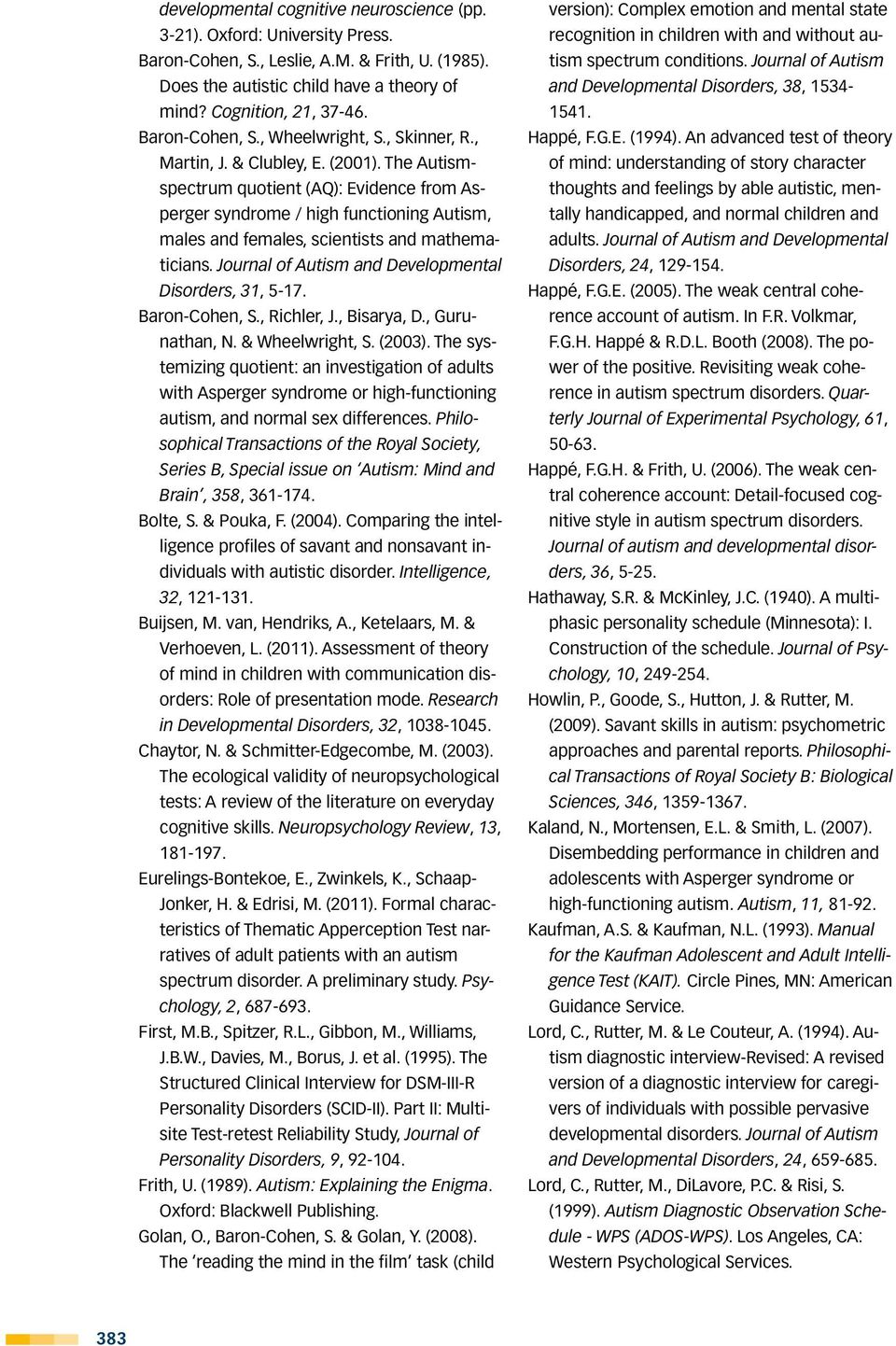 The Autismspectrum quotient (AQ): Evidence from Asperger syndrome / high functioning Autism, males and females, scientists and mathematicians. Journal of Autism and Developmental Disorders, 31, 5-17.