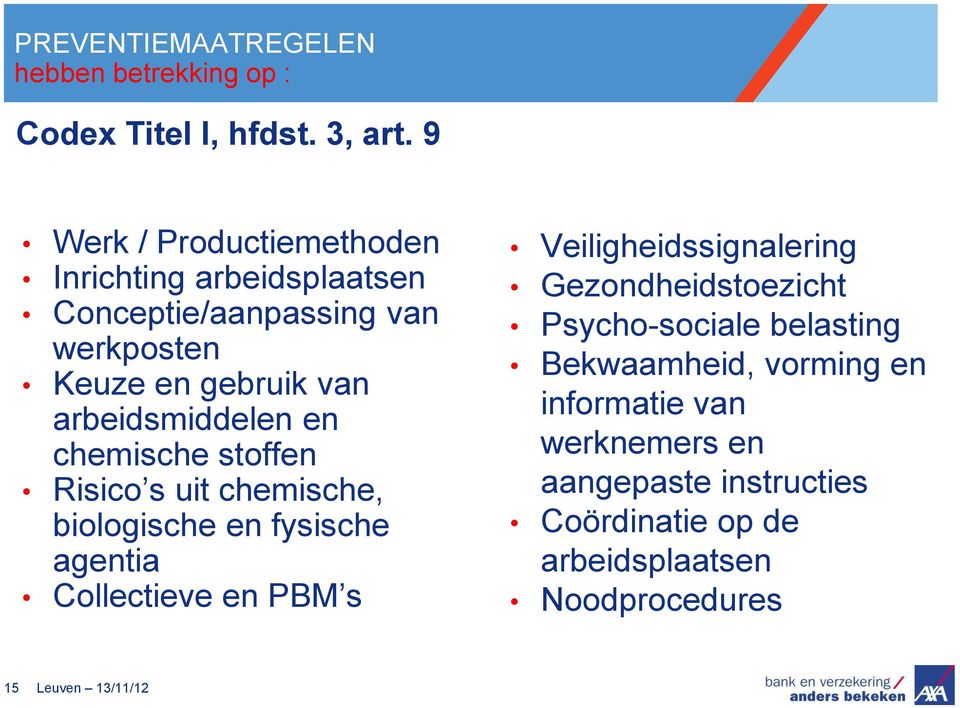 en chemische stoffen Risico s uit chemische, biologische en fysische agentia Collectieve en PBM s Veiligheidssignalering