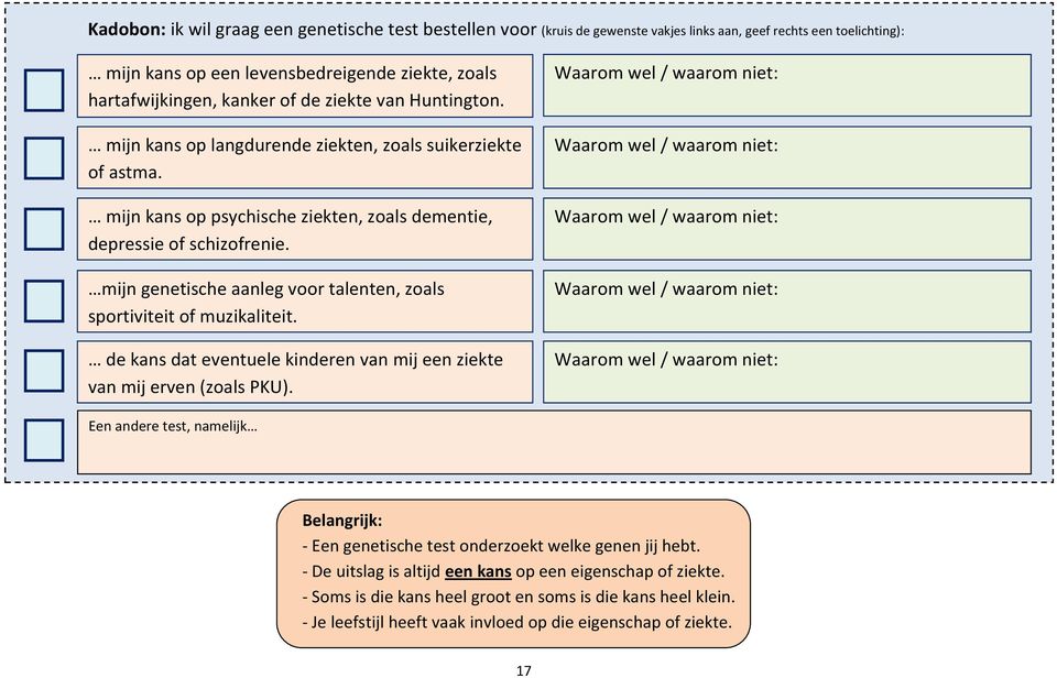 mijn genetische aanleg voor talenten, zoals sportiviteit of muzikaliteit. de kans dat eventuele kinderen mij een ziekte mij erven (zoals PKU).