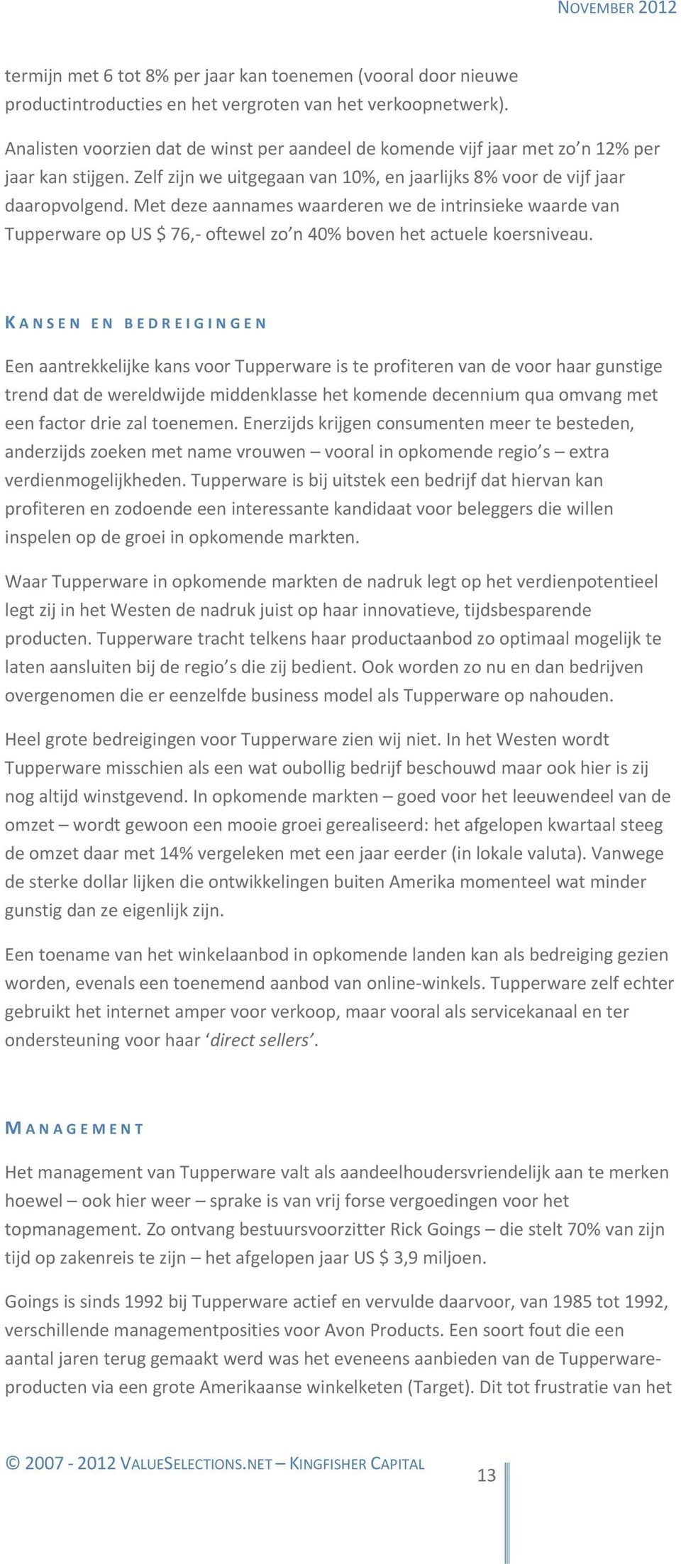 Met deze aannames waarderen we de intrinsieke waarde van Tupperware op US $ 76,- oftewel zo n 40% boven het actuele koersniveau.