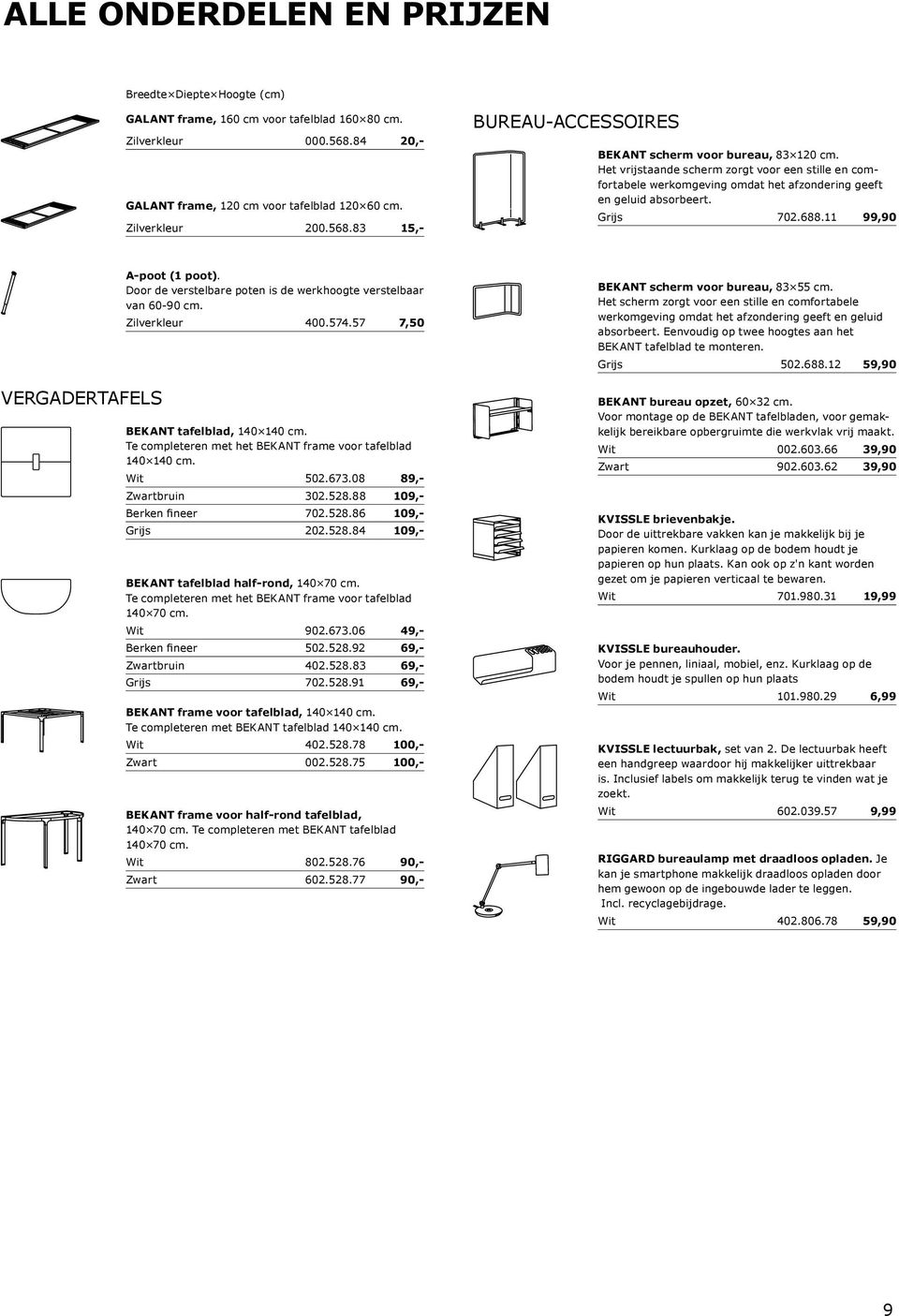 Door de verstelbare poten is de werkhoogte verstelbaar van 60-90 cm. Zilverkleur 400.574.57 7,50 BEKANT tafelblad, 140 140 cm. Te completeren met het BEKANT frame voor tafelblad 140 140 cm. Wit 502.