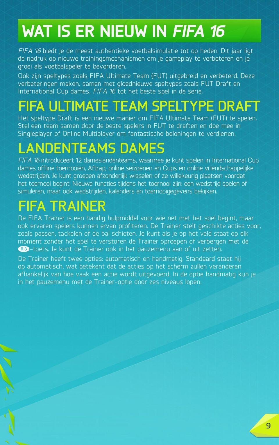 Ook zijn speltypes zoals FIFA Ultimate Team (FUT) uitgebreid en verbeterd.