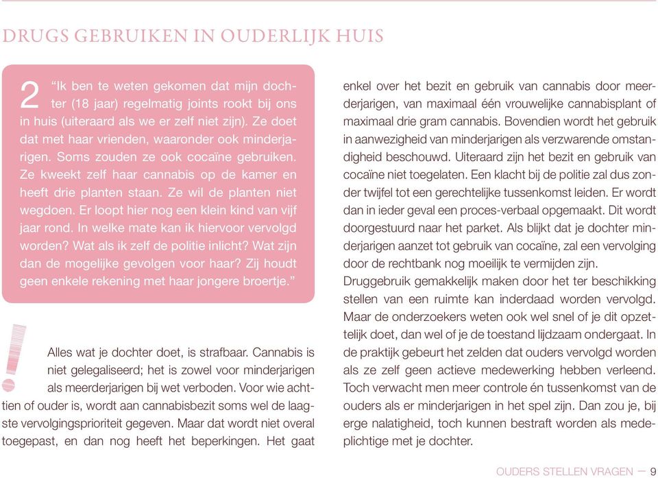 Er loopt hier nog een klein kind van vijf jaar rond. In welke mate kan ik hiervoor vervolgd worden? Wat als ik zelf de politie inlicht? Wat zijn dan de mogelijke gevolgen voor haar?