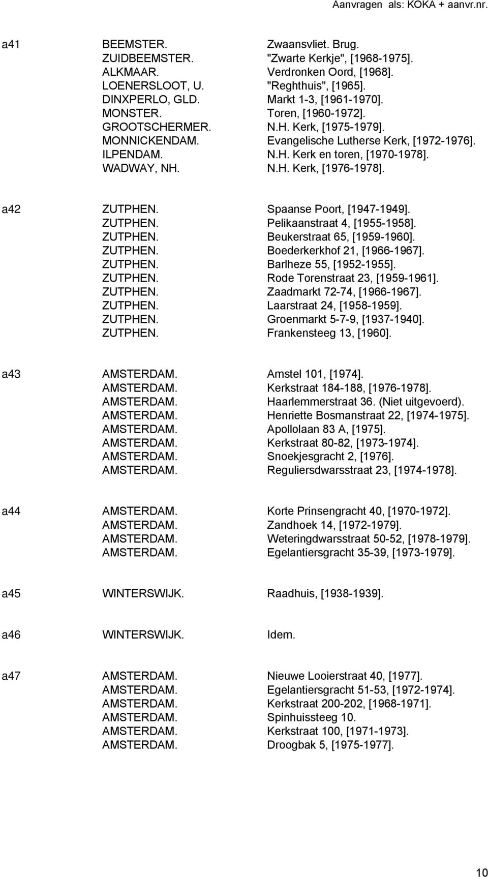 a42 Spaanse Poort, [1947-1949]. Pelikaanstraat 4, [1955-1958]. Beukerstraat 65, [1959-1960]. Boederkerkhof 21, [1966-1967]. Barlheze 55, [1952-1955]. Rode Torenstraat 23, [1959-1961].